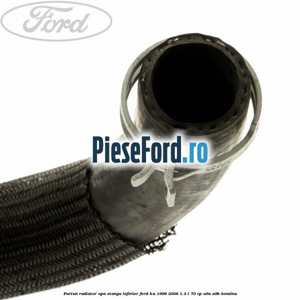 Furtun radiator apa stanga inferior Ford Ka 1996-2008 1.3 i 70 cp A9A, A9B benzina