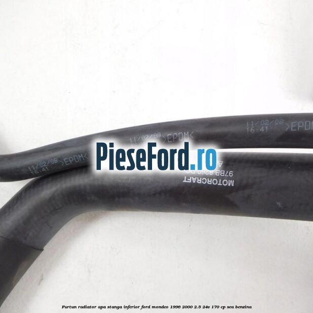 Furtun radiator apa stanga inferior Ford Mondeo 1996-2000 2.5 24V 170 cp SEA benzina