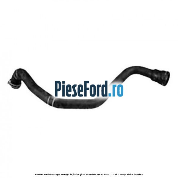 Furtun radiator apa stanga inferior Ford Mondeo 2008-2014 1.6 Ti 110 cp RHBA benzina