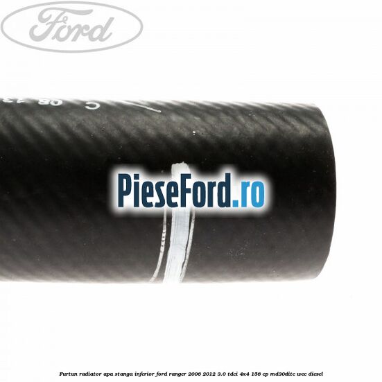 Furtun radiator apa stanga inferior Ford Ranger 2006-2012 3.0 TDCi 4x4 156 cp MD30DITC, WEC diesel