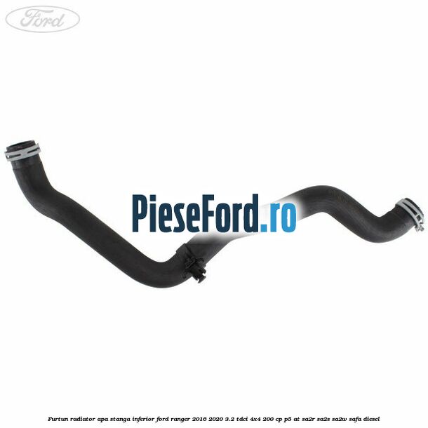 Furtun radiator apa stanga inferior Ford Ranger 2016-2020 3.2 TDCi 4x4 200 cp Furtun radiator apa stanga inferior Ford Ranger 2016-2020 3.2 TDCi 4x4 200 cp P5-AT, SA2R, SA2S, SA2W, SAFA diesel
