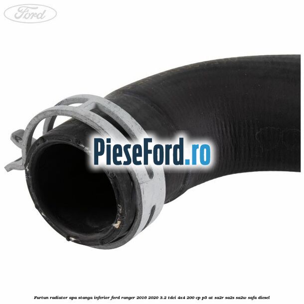 Furtun radiator apa stanga inferior Ford Ranger 2016-2020 3.2 TDCi 4x4 200 cp Furtun radiator apa stanga inferior Ford Ranger 2016-2020 3.2 TDCi 4x4 200 cp P5-AT, SA2R, SA2S, SA2W, SAFA diesel