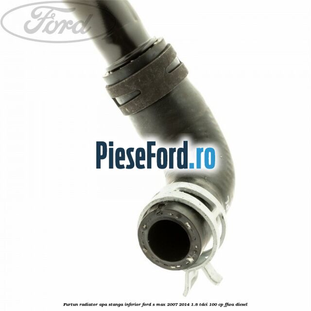 Furtun radiator apa stanga inferior Ford S-Max 2007-2014 1.8 TDCi 100 cp Furtun radiator apa stanga inferior Ford S-Max 2007-2014 1.8 TDCi 100 cp FFWA diesel