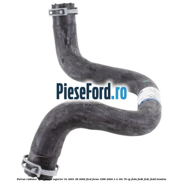 Furtun radiator apa stanga superior 01/2001-06/2002 Ford Focus 1998-2004 1.4 16V 75 cp FXDA, FXDB, FXDC, FXDD benzina
