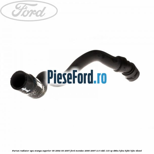 Furtun radiator apa stanga superior 05/2002-03/2007 Ford Mondeo 2000-2007 2.0 TDDI 115 cp D6BA, HJBA, HJBB, HJBC diesel