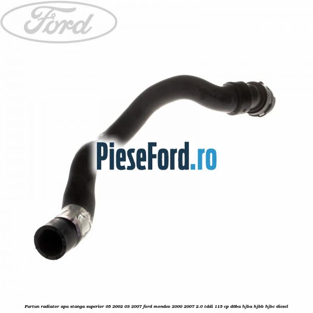 Furtun radiator apa stanga superior 05/2002-03/2007 Ford Mondeo 2000-2007 2.0 TDDI 115 cp Furtun radiator apa stanga superior 05/2002-03/2007 Ford Mondeo 2000-2007 2.0 TDDI 115 cp D6BA, HJBA, HJBB, HJBC diesel