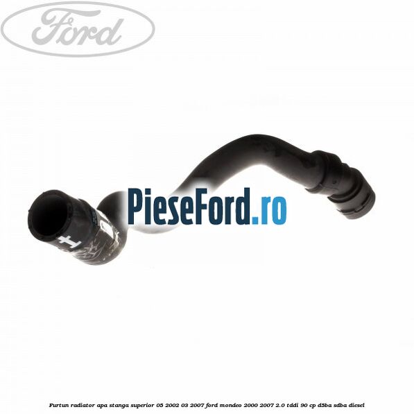 Furtun radiator apa stanga superior 05/2002-03/2007 Ford Mondeo 2000-2007 2.0 TDDI 90 cp D5BA, SDBA diesel