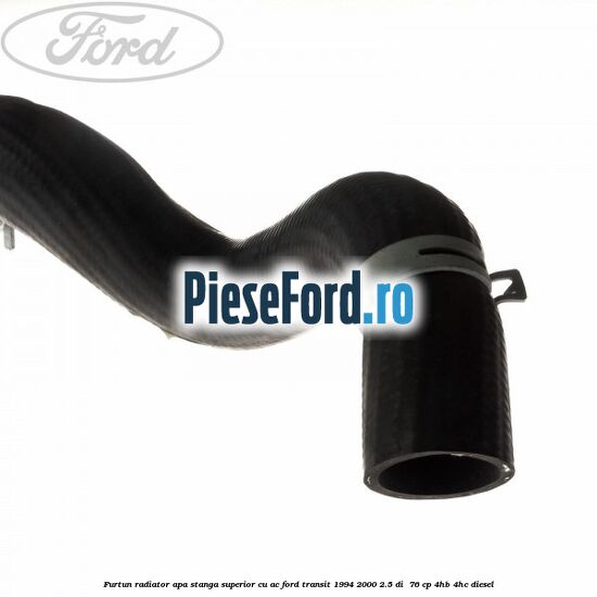 Furtun radiator apa stanga superior cu AC Ford Transit 1994-2000 2.5 DI  76 cp 4HB, 4HC diesel