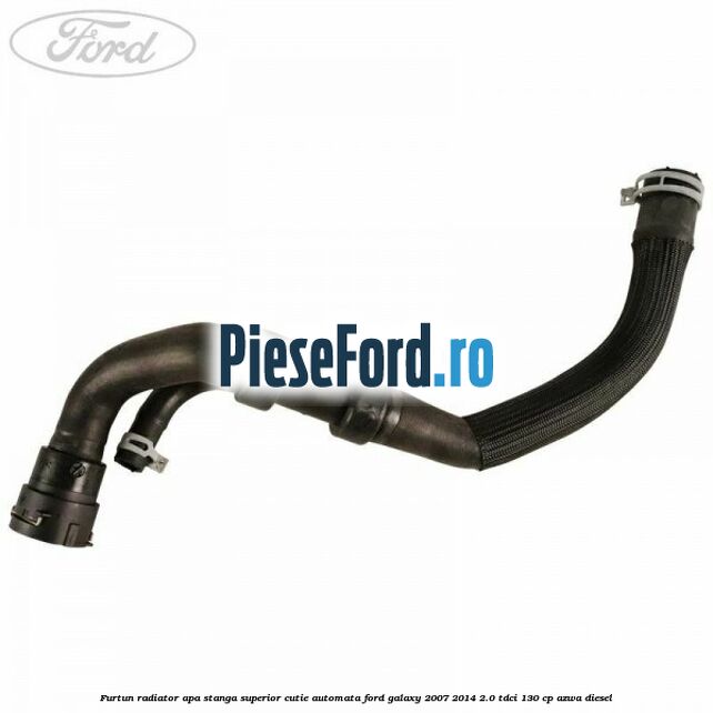 Furtun radiator apa stanga superior cutie automata Ford Galaxy 2007-2014 2.0 TDCi 130 cp Furtun radiator apa stanga superior cutie automata Ford Galaxy 2007-2014 2.0 TDCi 130 cp AZWA diesel