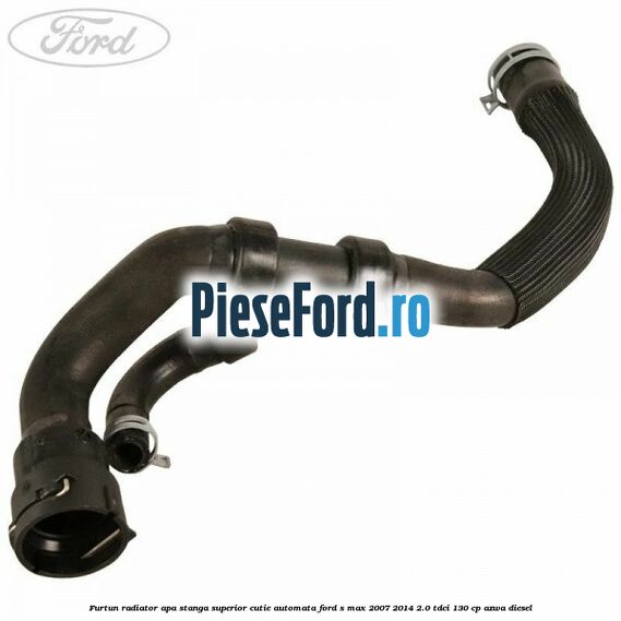 Furtun radiator apa stanga superior cutie automata Ford S-Max 2007-2014 2.0 TDCi 130 cp Furtun radiator apa stanga superior cutie automata Ford S-Max 2007-2014 2.0 TDCi 130 cp AZWA diesel