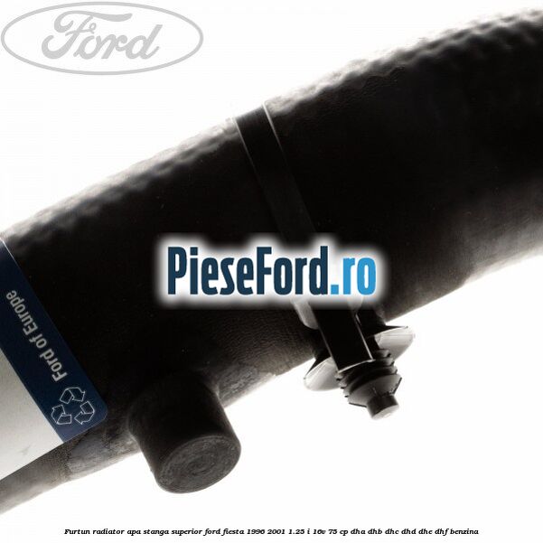 Furtun radiator apa stanga superior Ford Fiesta 1996-2001 1.25 i 16V 75 cp DHA, DHB, DHC, DHD, DHE, DHF benzina