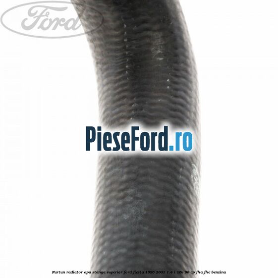 Furtun radiator apa stanga superior Ford Fiesta 1996-2001 1.4 i 16V 90 cp FHA, FHE benzina