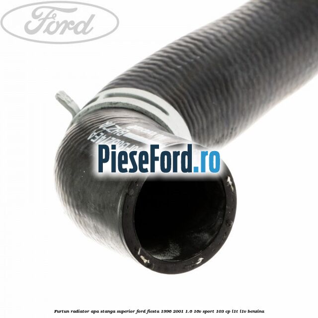 Furtun radiator apa stanga superior Ford Fiesta 1996-2001 1.6 16V Sport 103 cp L1T, L1V benzina