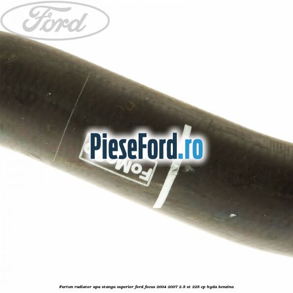 Furtun radiator apa stanga superior Ford Focus 2004-2007 2.5 ST 225 cp HYDA benzina