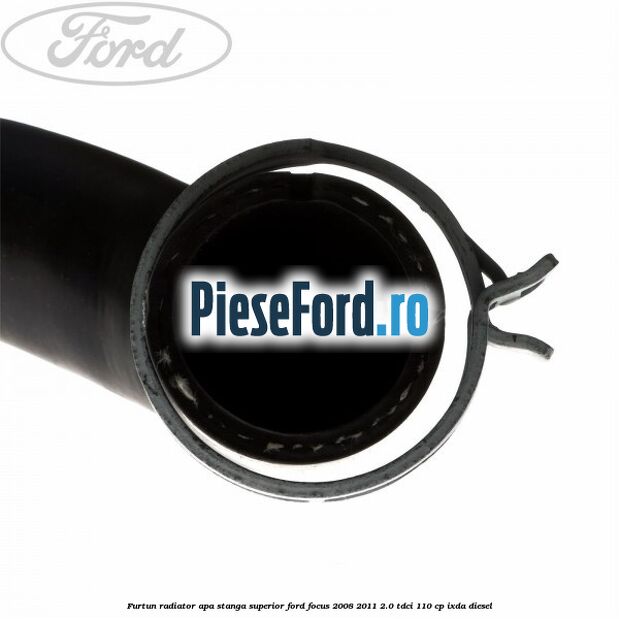 Furtun radiator apa stanga superior Ford Focus 2008-2011 2.0 TDCi 110 cp IXDA diesel