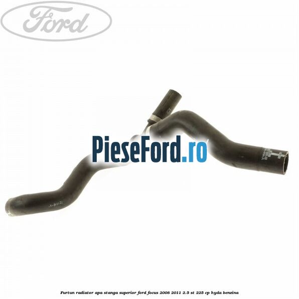 Furtun radiator apa stanga superior Ford Focus 2008-2011 2.5 ST 225 cp HYDA benzina