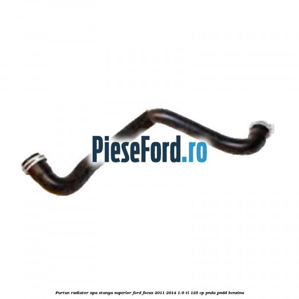 Furtun radiator apa stanga superior Ford Focus 2011-2014 1.6 Ti 125 cp PNDA, PNDD benzina