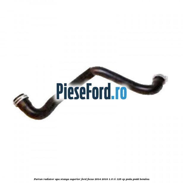 Furtun radiator apa stanga superior Ford Focus 2014-2018 1.6 Ti 125 cp PNDA, PNDD benzina