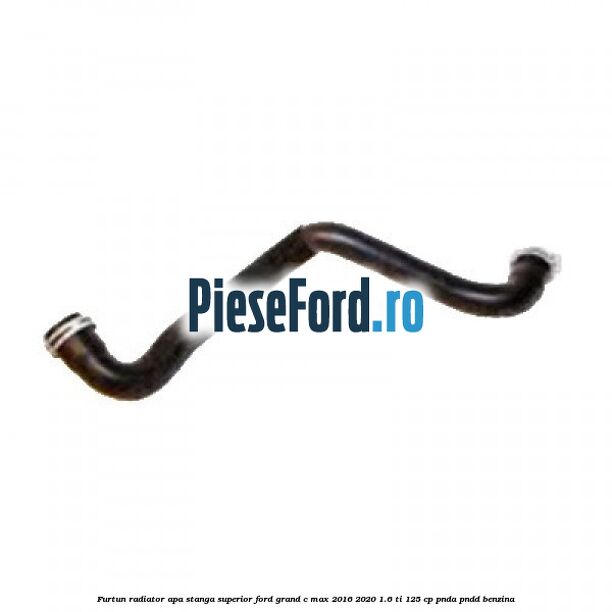 Furtun radiator apa stanga superior Ford Grand C-Max 2016-2020 1.6 Ti 125 cp PNDA, PNDD benzina
