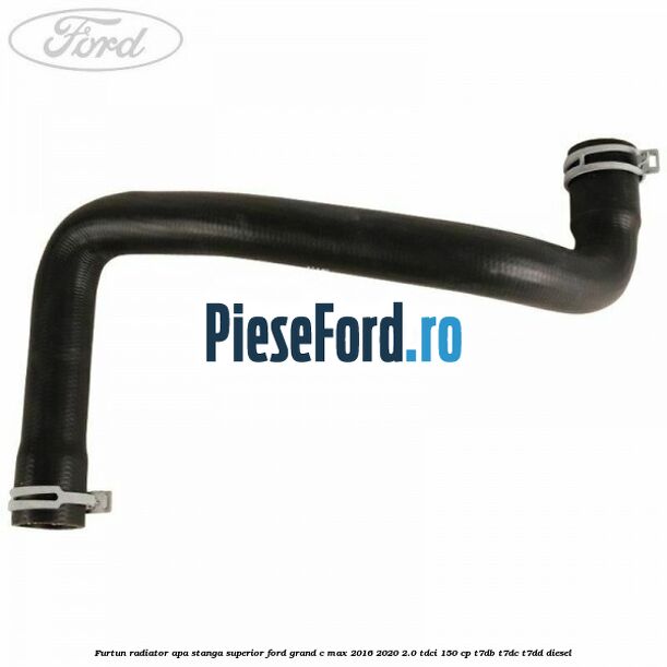 Furtun radiator apa stanga superior Ford Grand C-Max 2016-2020 2.0 TDCi 150 cp T7DB, T7DC, T7DD diesel