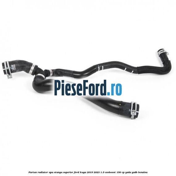 Furtun radiator apa stanga superior Ford Kuga 2019-2023 1.5 EcoBoost 150 cp YZDA, YZDB benzina