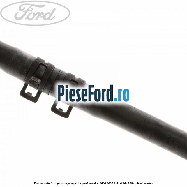 Furtun radiator apa stanga superior Ford Mondeo 2000-2007 2.5 V6 24V 170 cp LCBD benzina