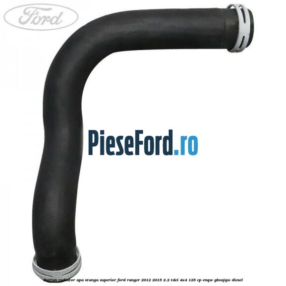 Furtun radiator apa stanga superior Ford Ranger 2012-2015 2.2 TDCi 4x4 125 cp ENQW, GBVAJQW diesel