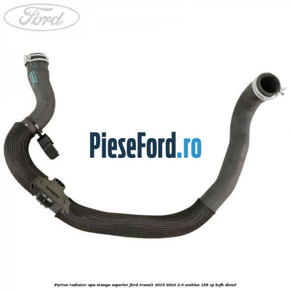 Furtun radiator apa stanga superior Ford Transit 2019-2023 2.0 EcoBlue 185 cp BCFB diesel