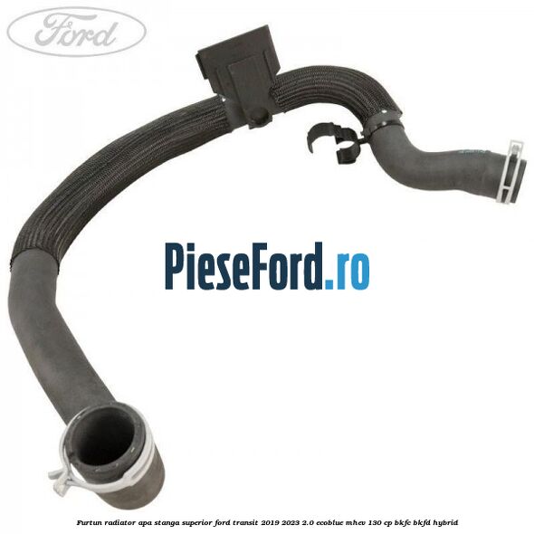Furtun radiator apa stanga superior Ford Transit 2019-2023 2.0 EcoBlue mHEV 130 cp BKFC, BKFD Hybrid