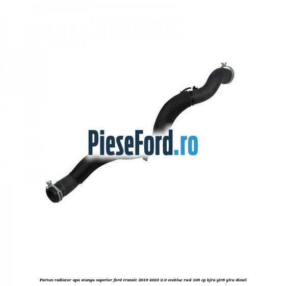 Furtun radiator apa stanga superior Ford Transit 2019-2023 2.0 EcoBlue RWD 105 cp Furtun radiator apa stanga superior Ford Transit 2019-2023 2.0 EcoBlue RWD 105 cp BJRA, YLR6, YLRA diesel
