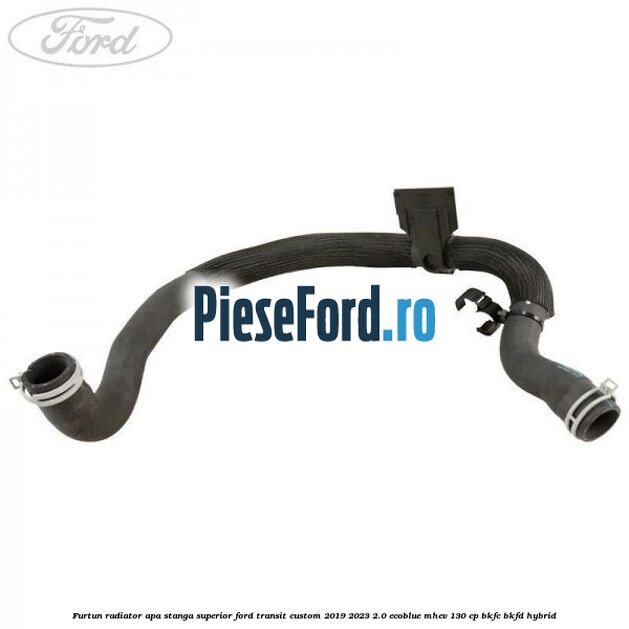 Furtun radiator apa stanga superior Ford Transit Custom 2019-2023 2.0 EcoBlue mHEV 130 cp BKFC, BKFD Hybrid