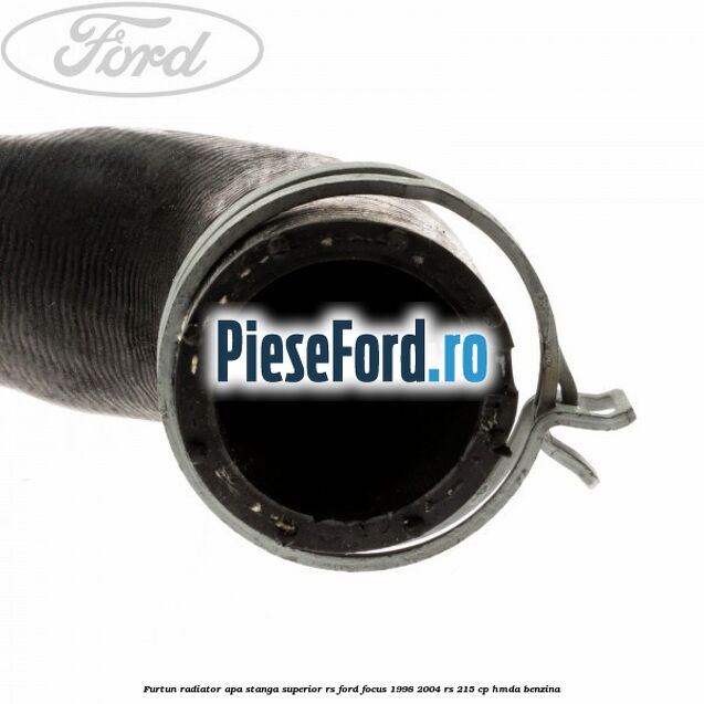 Furtun radiator apa stanga superior RS Ford Focus 1998-2004 RS 215 cp Furtun radiator apa stanga superior RS Ford Focus 1998-2004 RS 215 cp HMDA benzina