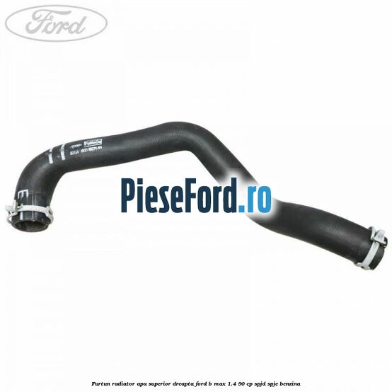 Furtun radiator apa superior, dreapta Ford B-Max 1.4 90 cp SPJD, SPJE benzina