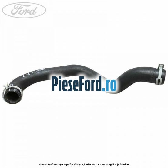Furtun radiator apa superior, dreapta Ford B-Max 1.4 90 cp SPJD, SPJE benzina