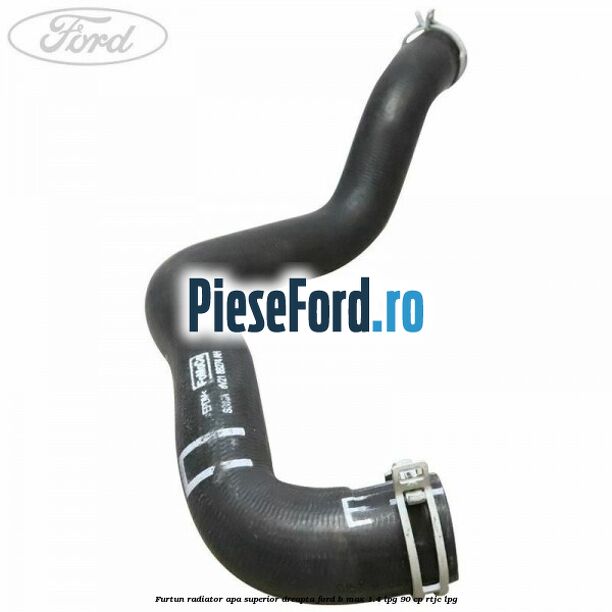 Furtun radiator apa superior, dreapta Ford B-Max 1.4 LPG 90 cp RTJC LPG