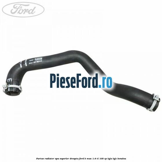 Furtun radiator apa superior, dreapta Ford B-Max 1.6 Ti 105 cp Furtun radiator apa superior, dreapta Ford B-Max 1.6 Ti 105 cp IQJA, IQJC benzina