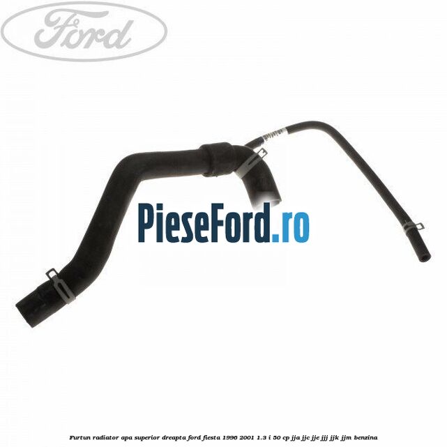 Furtun radiator apa superior, dreapta Ford Fiesta 1996-2001 1.3 i 50 cp JJA, JJC, JJE, JJJ, JJK, JJM benzina
