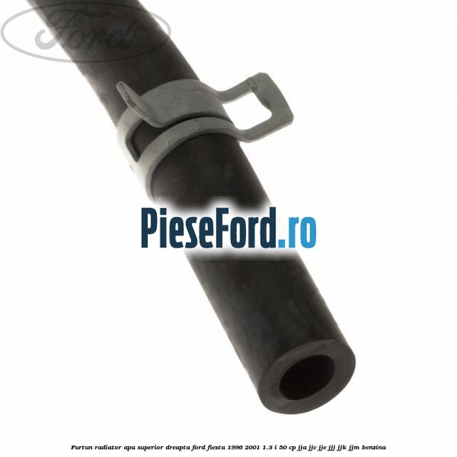 Furtun radiator apa superior, dreapta Ford Fiesta 1996-2001 1.3 i 50 cp JJA, JJC, JJE, JJJ, JJK, JJM benzina