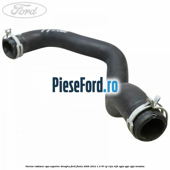 Furtun radiator apa superior, dreapta Ford Fiesta 2008-2012 1.4 97 cp