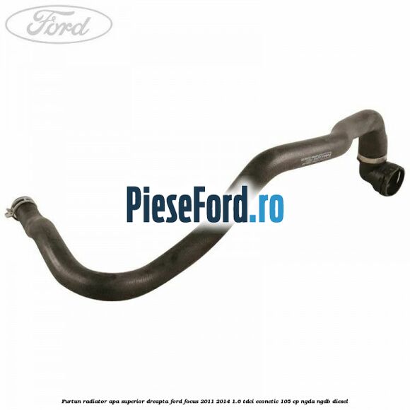 Furtun radiator apa superior dreapta Ford Focus 2011-2014 1.6 TDCi ECOnetic 105 cp NGDA, NGDB diesel
