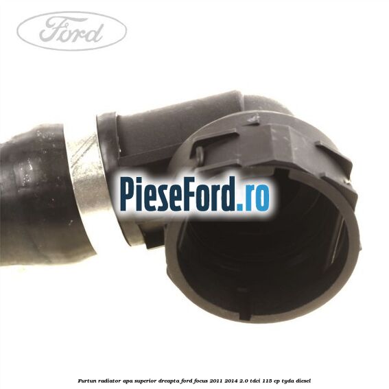 Furtun radiator apa superior, dreapta Ford Focus 2011-2014 2.0 TDCi 115 cp TYDA diesel