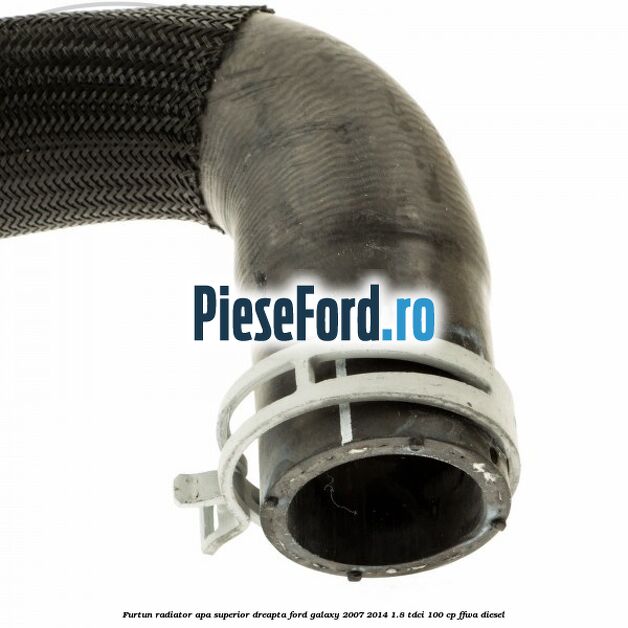 Furtun radiator apa superior, dreapta Ford Galaxy 2007-2014 1.8 TDCi 100 cp Furtun radiator apa superior, dreapta Ford Galaxy 2007-2014 1.8 TDCi 100 cp FFWA diesel