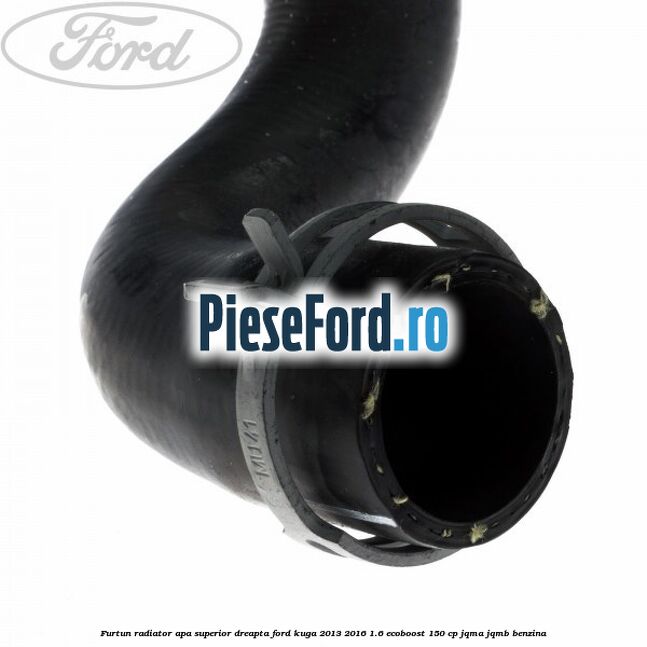 Furtun radiator apa superior, dreapta Ford Kuga 2013-2016 1.6 EcoBoost 150 cp Furtun radiator apa superior, dreapta Ford Kuga 2013-2016 1.6 EcoBoost 150 cp JQMA, JQMB benzina