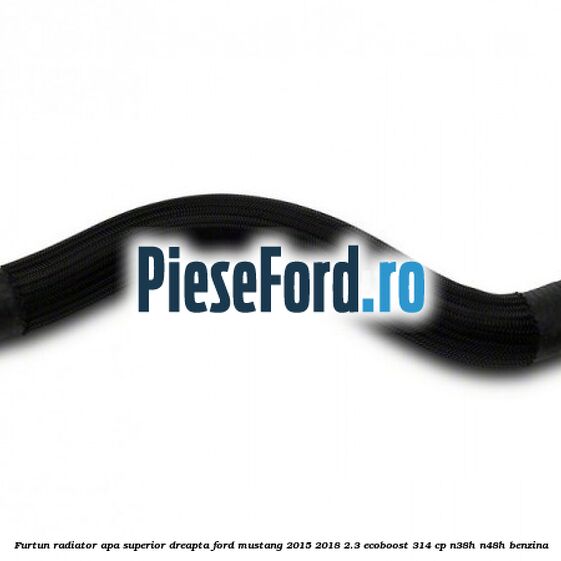 Furtun radiator apa superior, dreapta Ford Mustang 2015-2018 2.3 EcoBoost 314 cp N38H, N48H benzina