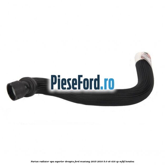 Furtun radiator apa superior, dreapta Ford Mustang 2015-2018 5.0 V8 418 cp MF8F benzina