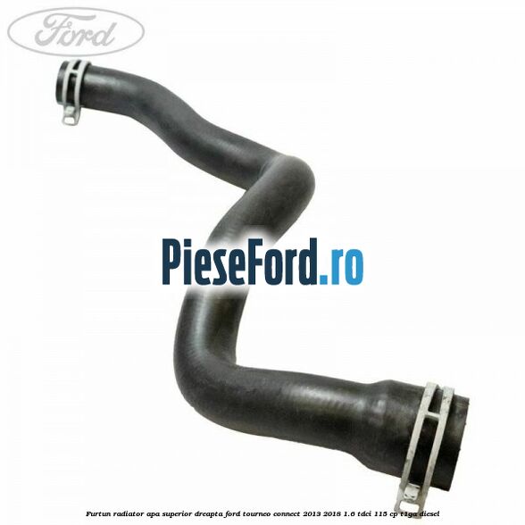 Furtun radiator apa superior dreapta Ford Tourneo Connect 2013-2018 1.6 TDCi 115 cp T1GA diesel