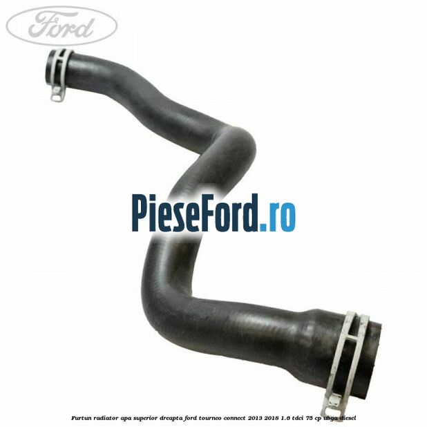 Furtun radiator apa superior dreapta Ford Tourneo Connect 2013-2018 1.6 TDCi 75 cp UBGA diesel