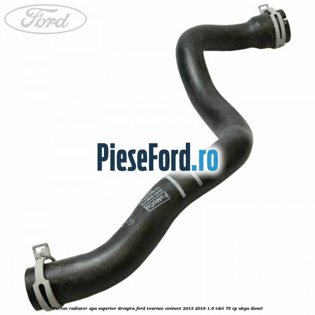 Furtun radiator apa superior dreapta Ford Tourneo Connect 2013-2018 1.6 TDCi 75 cp UBGA diesel