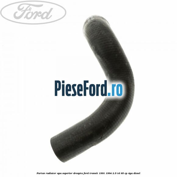 Furtun radiator apa superior, dreapta Ford Transit 1991-1994 2.5 TD 85 cp 4GA diesel