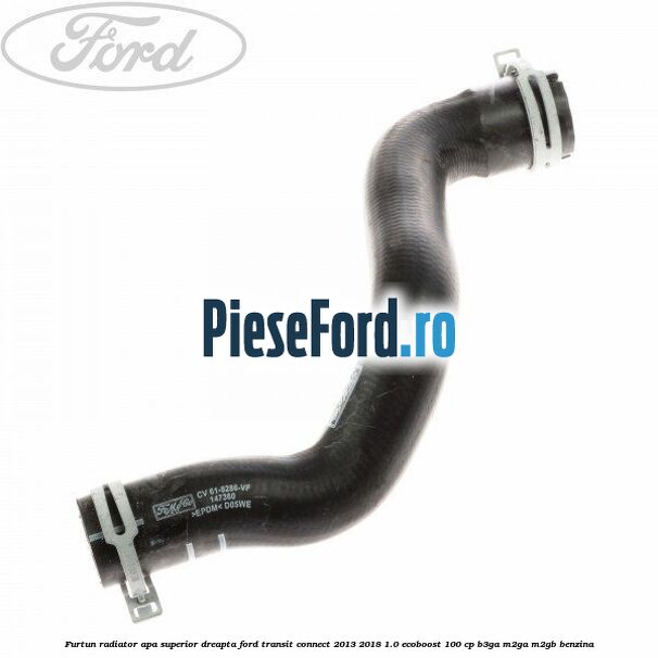 Furtun radiator apa superior, dreapta Ford Transit Connect 2013-2018 1.0 EcoBoost 100 cp B3GA, M2GA, M2GB benzina